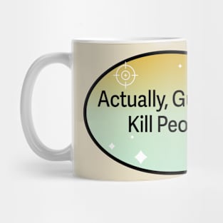 Actually Guns Do Kill People Mug